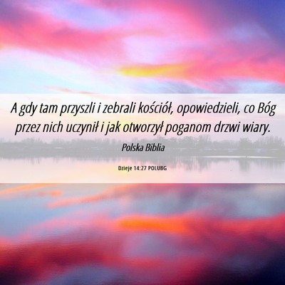 Picture 06 - Dzieje 14:27 POLUBG - A gdy tam przyszli i zebrali kościół, - Bible Verse Picture