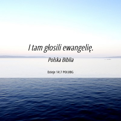 Picture 06 - Dzieje 14:7 POLUBG - I tam głosili - Bible Verse Picture