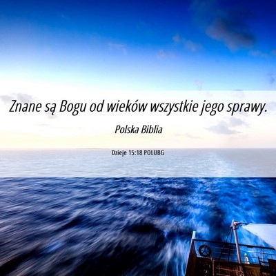Picture 06 - Dzieje 15:18 POLUBG - Znane są Bogu od wieków wszystkie jego - Bible Verse Picture