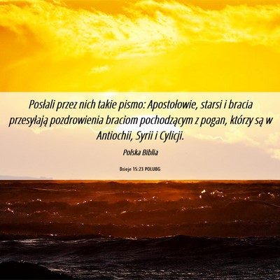Picture 06 - Dzieje 15:23 POLUBG - Posłali przez nich takie pismo: Apostołowie, - Bible Verse Picture