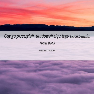 Picture 06 - Dzieje 15:31 POLUBG - Gdy go przeczytali, uradowali się z tego - Bible Verse Picture