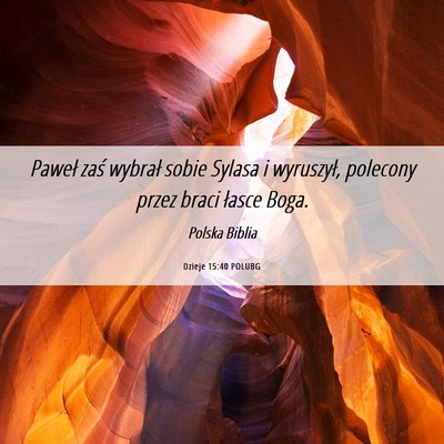 Picture 06 - Dzieje 15:40 POLUBG - Paweł zaś wybrał sobie Sylasa i wyruszył, - Bible Verse Picture