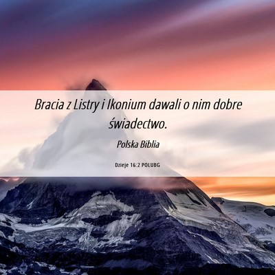 Picture 06 - Dzieje 16:2 POLUBG - Bracia z Listry i Ikonium dawali o nim dobre - Bible Verse Picture