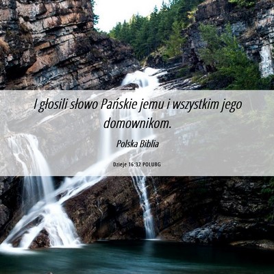 Picture 06 - Dzieje 16:32 POLUBG - I głosili słowo Pańskie jemu i wszystkim jego - Bible Verse Picture