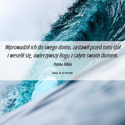 Picture 06 - Dzieje 16:34 POLUBG - Wprowadził ich do swego domu, zastawił przed - Bible Verse Picture