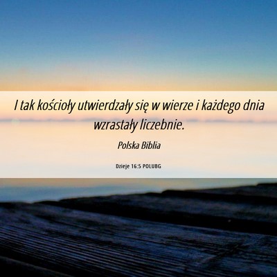 Picture 06 - Dzieje 16:5 POLUBG - I tak kościoły utwierdzały się w wierze i - Bible Verse Picture