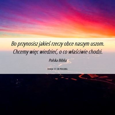 Picture 06 - Dzieje 17:20 POLUBG - Bo przynosisz jakieś rzeczy obce naszym uszom. - Bible Verse Picture
