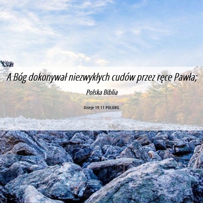 Picture 06 - Dzieje 19:11 POLUBG - A Bóg dokonywał niezwykłych cudów przez ręce - Bible Verse Picture