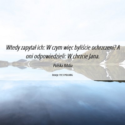 Picture 06 - Dzieje 19:3 POLUBG - Wtedy zapytał ich: W czym więc byliście - Bible Verse Picture
