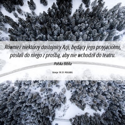 Picture 06 - Dzieje 19:31 POLUBG - Również niektórzy dostojnicy Azji, będący - Bible Verse Picture
