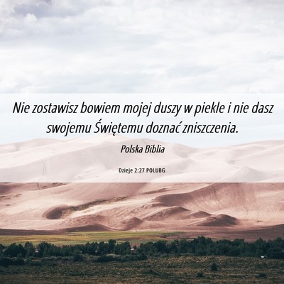 Picture 06 - Dzieje 2:27 POLUBG - Nie zostawisz bowiem mojej duszy w piekle i nie - Bible Verse Picture