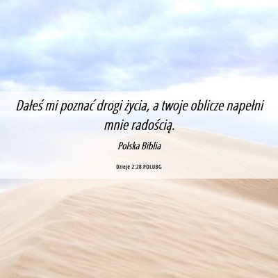 Picture 06 - Dzieje 2:28 POLUBG - Dałeś mi poznać drogi życia, a twoje oblicze - Bible Verse Picture