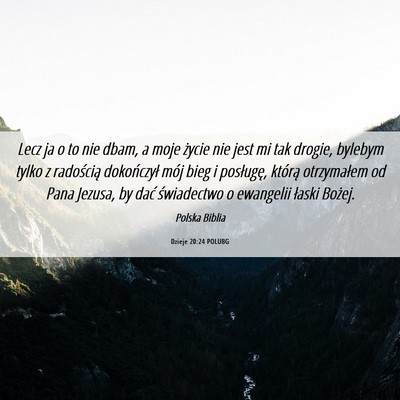 Picture 06 - Dzieje 20:24 POLUBG - Lecz ja o to nie dbam, a moje życie nie jest mi - Bible Verse Picture