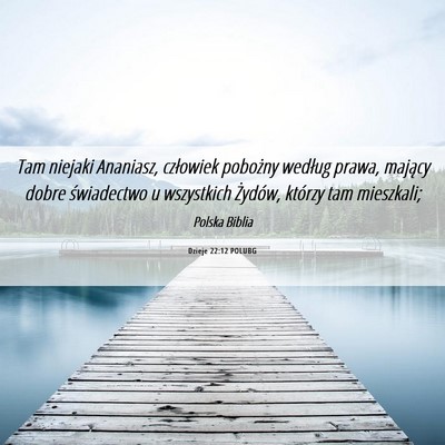 Picture 06 - Dzieje 22:12 POLUBG - Tam niejaki Ananiasz, człowiek pobożny według - Bible Verse Picture