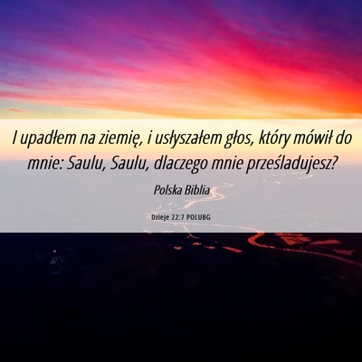 Picture 06 - Dzieje 22:7 POLUBG - I upadłem na ziemię, i usłyszałem głos, - Bible Verse Picture