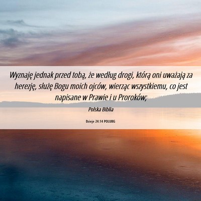 Picture 06 - Dzieje 24:14 POLUBG - Wyznaję jednak przed tobą, że według drogi, - Bible Verse Picture