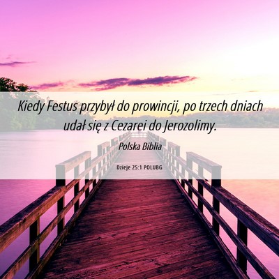 Picture 06 - Dzieje 25:1 POLUBG - Kiedy Festus przybył do prowincji, po trzech - Bible Verse Picture