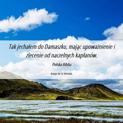 Picture 06 - Dzieje 26:12 POLUBG - Tak jechałem do Damaszku, mając upoważnienie i - Bible Verse Picture