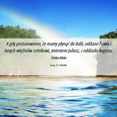 Picture 06 - Dzieje 27:1 POLUBG - A gdy postanowiono, że mamy płynąć do Italii, - Bible Verse Picture