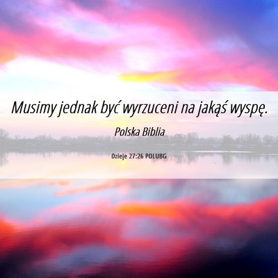Picture 06 - Dzieje 27:26 POLUBG - Musimy jednak być wyrzuceni na jakąś - Bible Verse Picture