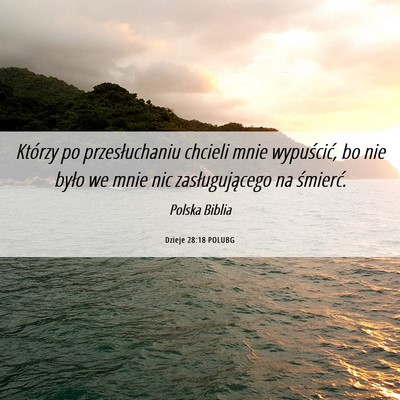 Picture 06 - Dzieje 28:18 POLUBG - Którzy po przesłuchaniu chcieli mnie - Bible Verse Picture