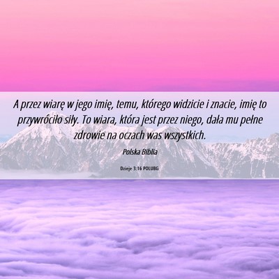 Picture 06 - Dzieje 3:16 POLUBG - A przez wiarę w jego imię, temu, którego - Bible Verse Picture