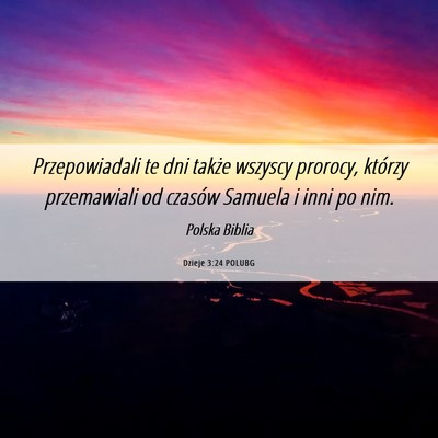 Picture 06 - Dzieje 3:24 POLUBG - Przepowiadali te dni także wszyscy prorocy, - Bible Verse Picture