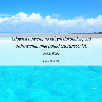 Picture 06 - Dzieje 4:22 POLUBG - Człowiek bowiem, na którym dokonał się cud - Bible Verse Picture