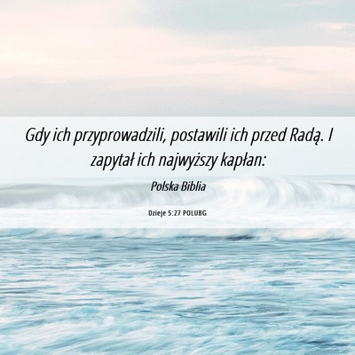Picture 06 - Dzieje 5:27 POLUBG - Gdy ich przyprowadzili, postawili ich przed - Bible Verse Picture