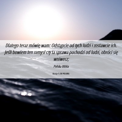 Picture 06 - Dzieje 5:38 POLUBG - Dlatego teraz mówię wam: Odstąpcie od tych - Bible Verse Picture
