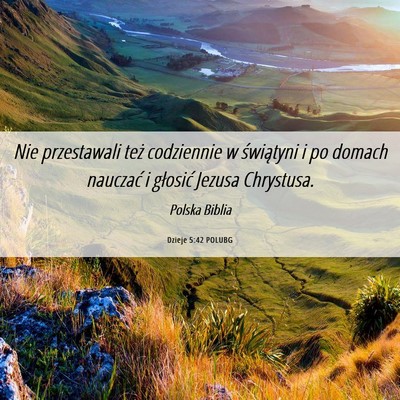 Picture 06 - Dzieje 5:42 POLUBG - Nie przestawali też codziennie w świątyni i po - Bible Verse Picture