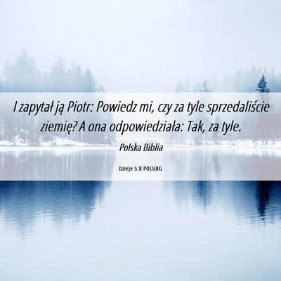 Picture 06 - Dzieje 5:8 POLUBG - I zapytał ją Piotr: Powiedz mi, czy za tyle - Bible Verse Picture