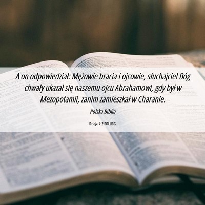 Picture 06 - Dzieje 7:2 POLUBG - A on odpowiedział: Mężowie bracia i ojcowie, - Bible Verse Picture