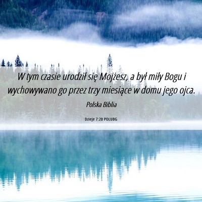 Picture 06 - Dzieje 7:20 POLUBG - W tym czasie urodził się Mojżesz, a był miły - Bible Verse Picture