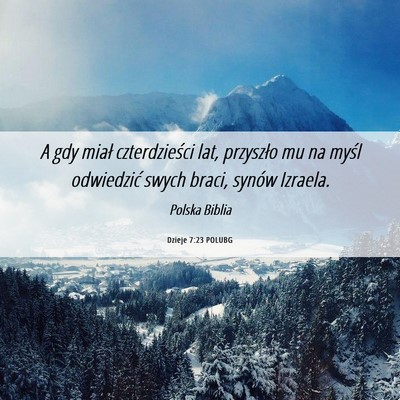 Picture 06 - Dzieje 7:23 POLUBG - A gdy miał czterdzieści lat, przyszło mu na - Bible Verse Picture