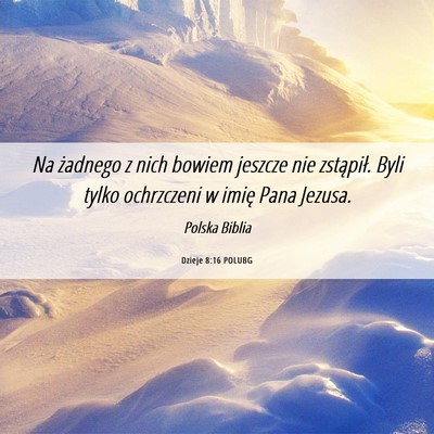 Picture 06 - Dzieje 8:16 POLUBG - Na żadnego z nich bowiem jeszcze nie zstąpił. - Bible Verse Picture