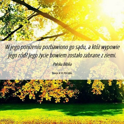 Picture 06 - Dzieje 8:33 POLUBG - W jego poniżeniu pozbawiono go sądu, a któż - Bible Verse Picture