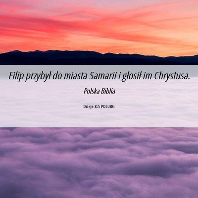 Picture 06 - Dzieje 8:5 POLUBG - Filip przybył do miasta Samarii i głosił im - Bible Verse Picture