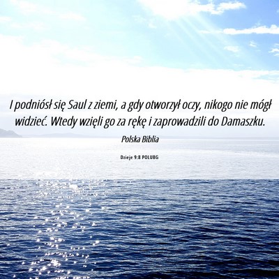 Picture 06 - Dzieje 9:8 POLUBG - I podniósł się Saul z ziemi, a gdy otworzył - Bible Verse Picture