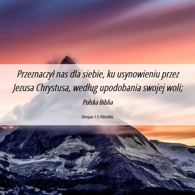 Picture 06 - Efezjan 1:5 POLUBG - Przeznaczył nas dla siebie, ku usynowieniu przez - Bible Verse Picture