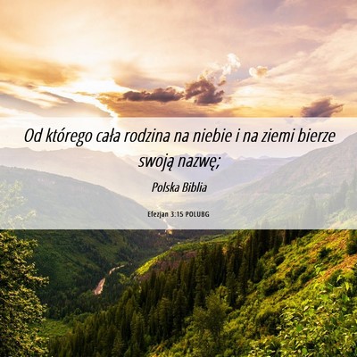 Picture 06 - Efezjan 3:15 POLUBG - Od którego cała rodzina na niebie i na ziemi - Bible Verse Picture
