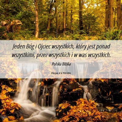 Picture 06 - Efezjan 4:6 POLUBG - Jeden Bóg i Ojciec wszystkich, który jest ponad - Bible Verse Picture