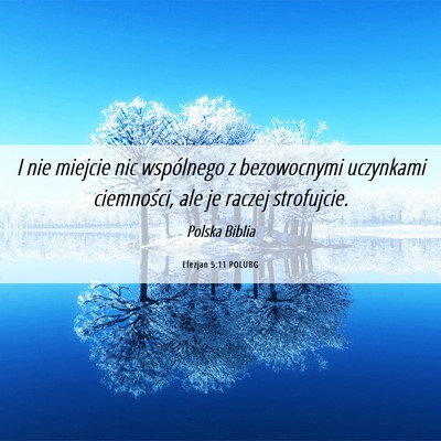 Picture 06 - Efezjan 5:11 POLUBG - I nie miejcie nic wspólnego z bezowocnymi - Bible Verse Picture