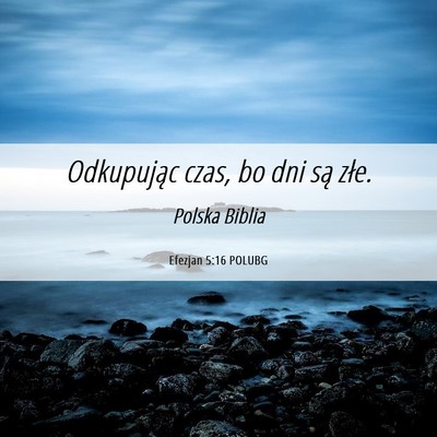 Picture 06 - Efezjan 5:16 POLUBG - Odkupując czas, bo dni są - Bible Verse Picture
