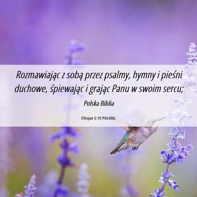 Picture 06 - Efezjan 5:19 POLUBG - Rozmawiając z sobą przez psalmy, hymny i - Bible Verse Picture