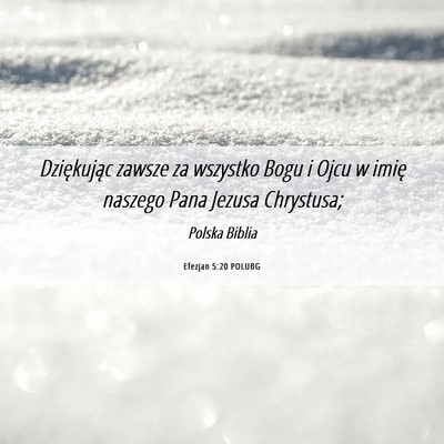 Picture 06 - Efezjan 5:20 POLUBG - Dziękując zawsze za wszystko Bogu i Ojcu w - Bible Verse Picture