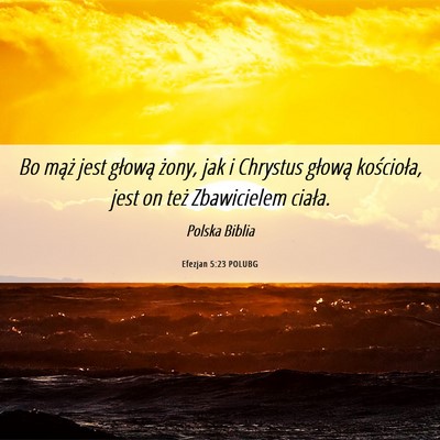 Picture 06 - Efezjan 5:23 POLUBG - Bo mąż jest głową żony, jak i Chrystus - Bible Verse Picture