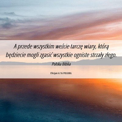 Picture 06 - Efezjan 6:16 POLUBG - A przede wszystkim weźcie tarczę wiary, którą - Bible Verse Picture
