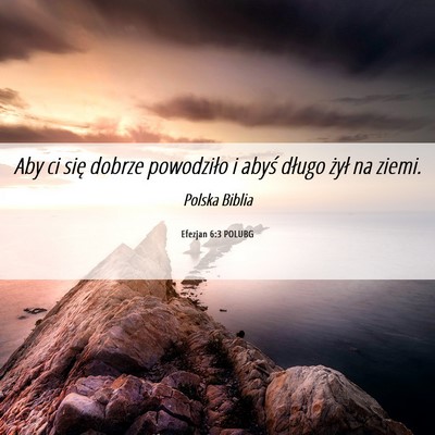 Picture 06 - Efezjan 6:3 POLUBG - Aby ci się dobrze powodziło i abyś długo - Bible Verse Picture