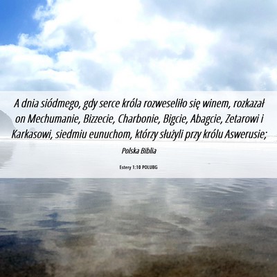 Picture 06 - Estery 1:10 POLUBG - A dnia siódmego, gdy serce króla rozweseliło - Bible Verse Picture